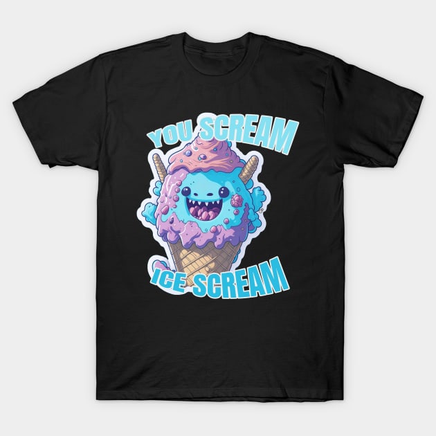 You Scream Ice Scream Monster Desserts T-Shirt by amenwolf